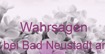 Wahrsagen Hohenroth bei Bad Neustadt an der Saale | Top-Experten für Kartenlegen, Wahrsagen, Hellsehen, Zukunftsdeutung.